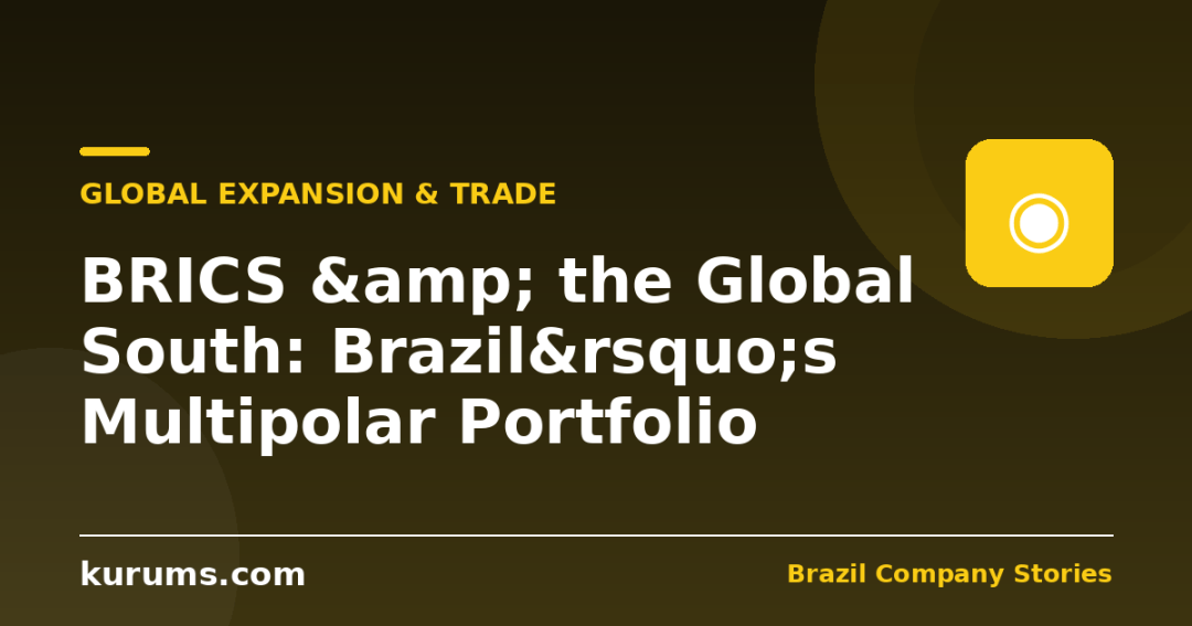 BRICS & the Global South: Brazil&rsquo;s Multipolar Portfolio