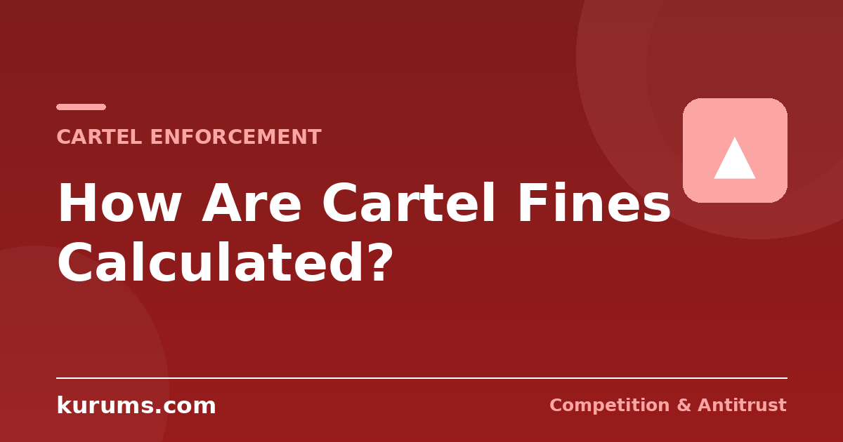 How Are Cartel Fines Calculated? EU, US and Türkiye Compared