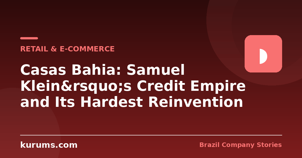 Casas Bahia: Samuel Klein’s Credit Empire and Its Hardest Reinvention