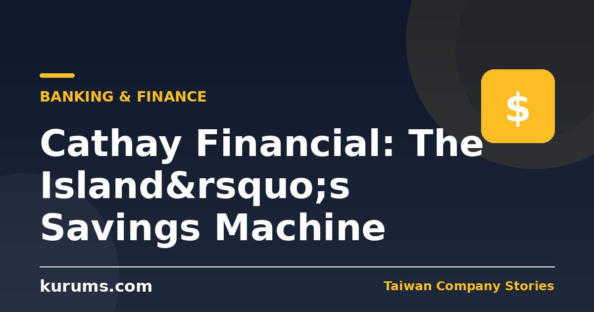 Cathay Financial: The Island’s Savings Machine