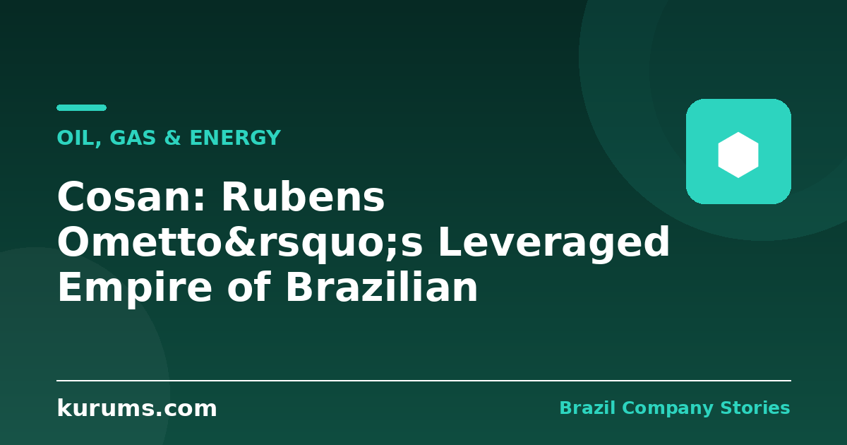 Cosan: Rubens Ometto’s Leveraged Empire of Brazilian Infrastructure