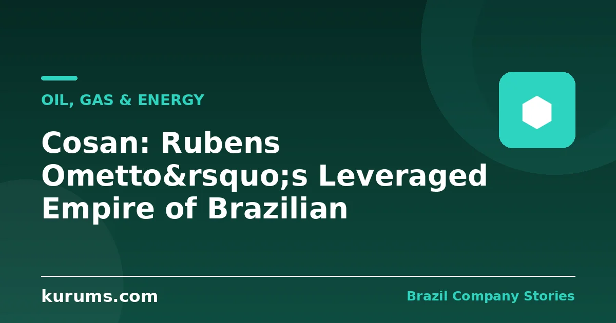 Cosan: Rubens Ometto’s Leveraged Empire of Brazilian Infrastructure