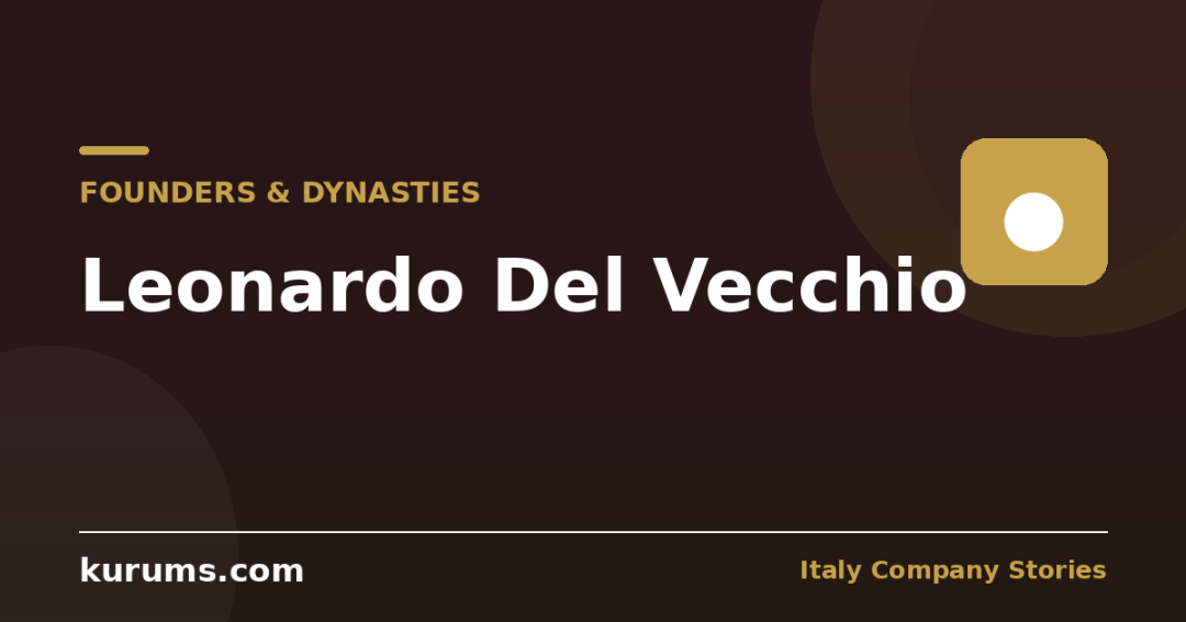 Leonardo Del Vecchio: From Orphanage to Eyewear Empire
