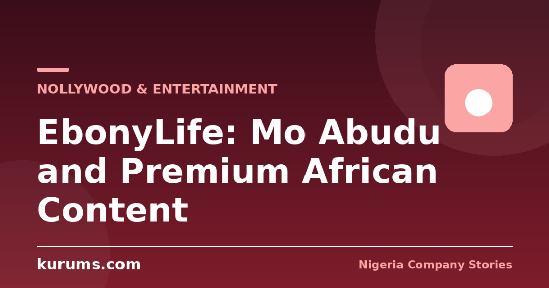 EbonyLife: Mo Abudu and Premium African Content