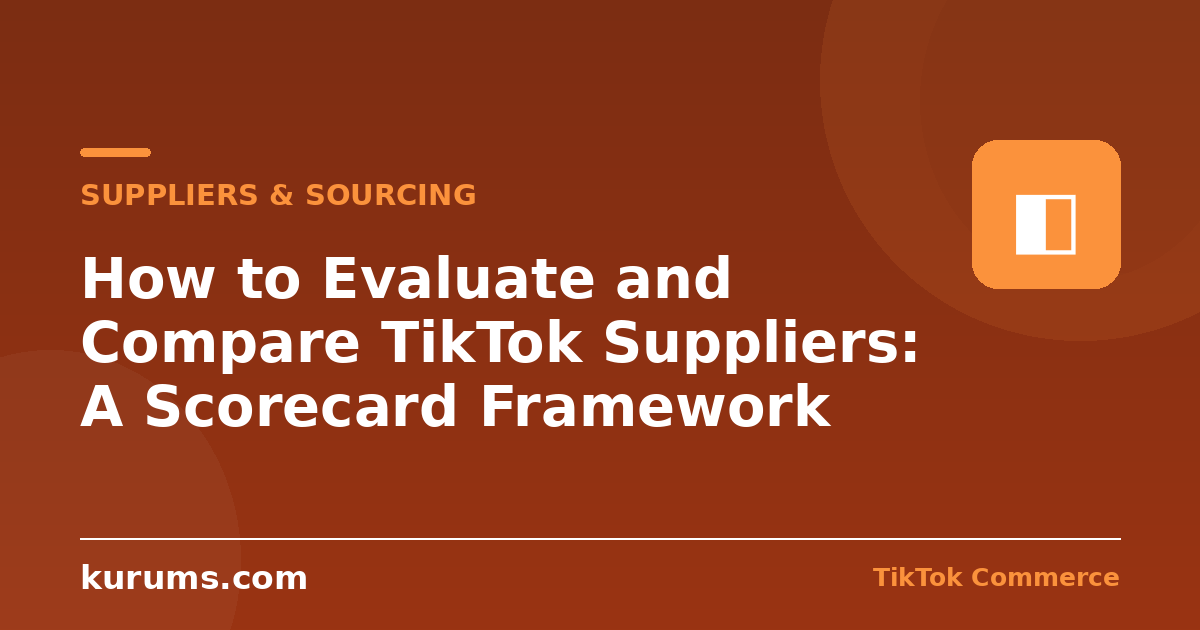 How to Evaluate and Compare TikTok Suppliers: A Scorecard Framework
