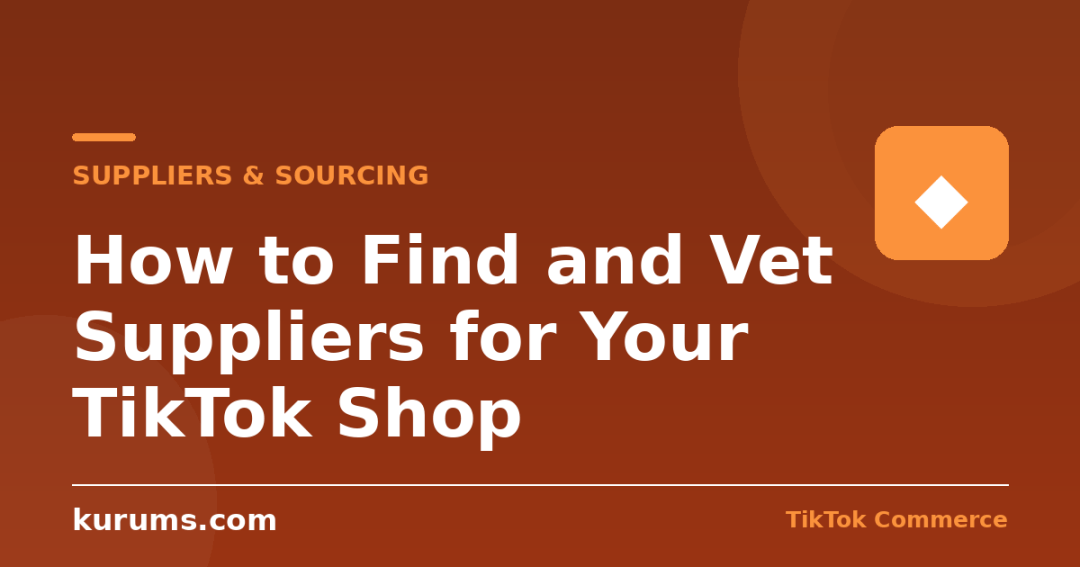 How to Find and Vet Suppliers for Your TikTok Shop