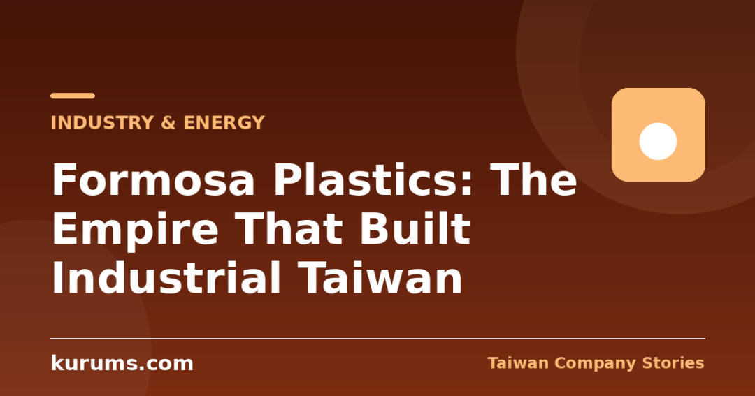 Formosa Plastics: The Empire That Built Industrial Taiwan