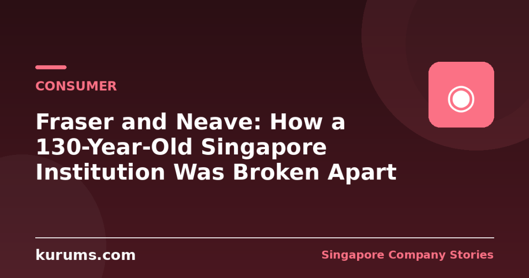 Fraser and Neave: How a 130-Year-Old Singapore Institution Was Broken Apart