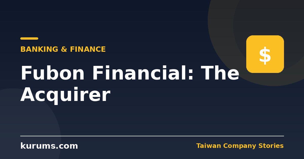 Fubon Financial: The Acquirer