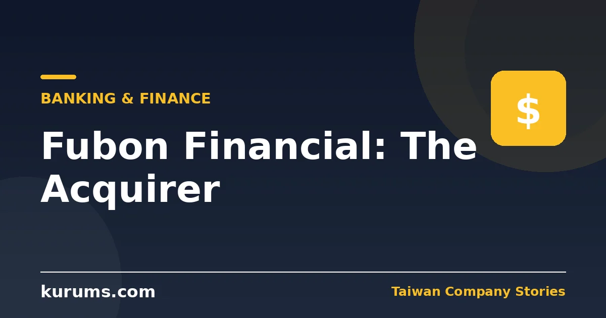 Fubon Financial: The Acquirer