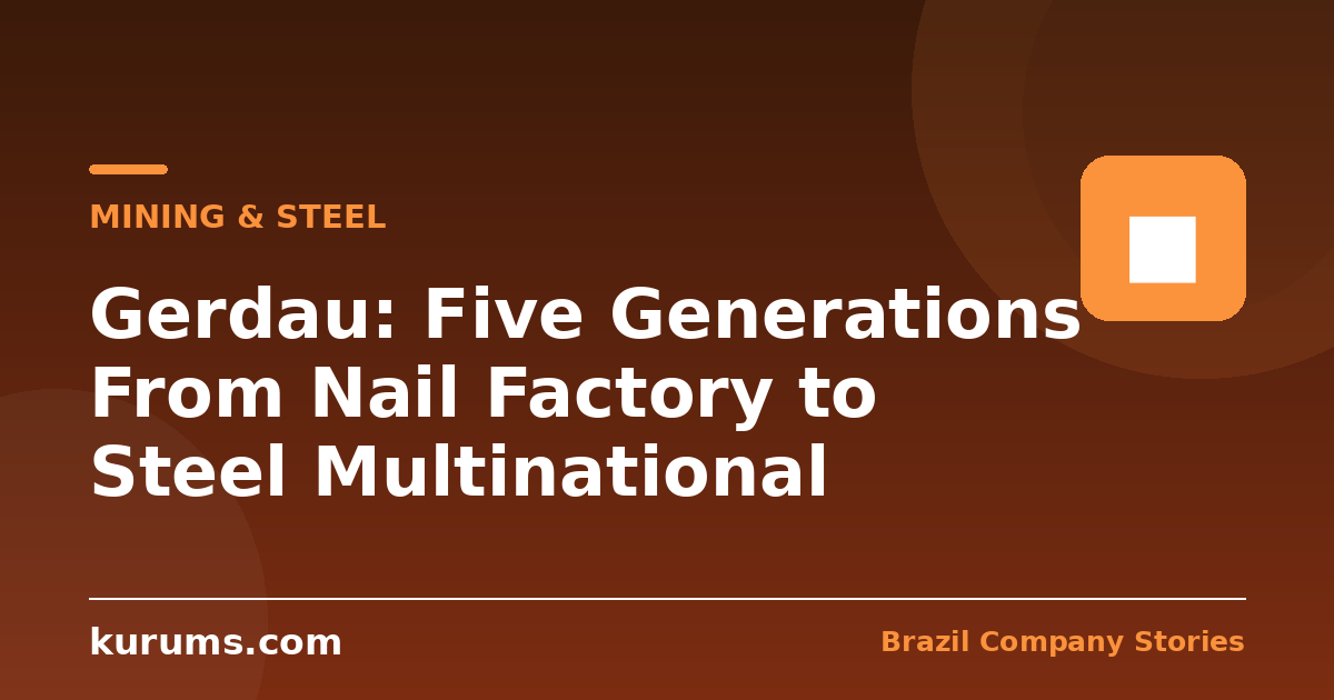 Gerdau: Five Generations From Nail Factory to Steel Multinational