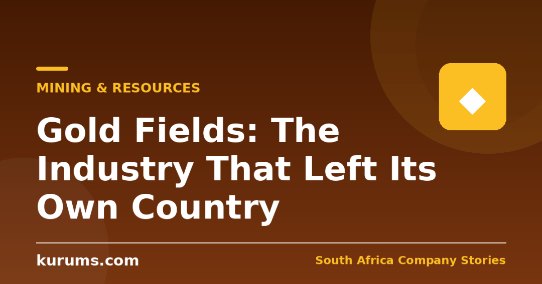 Gold Fields: The Industry That Left Its Own Country