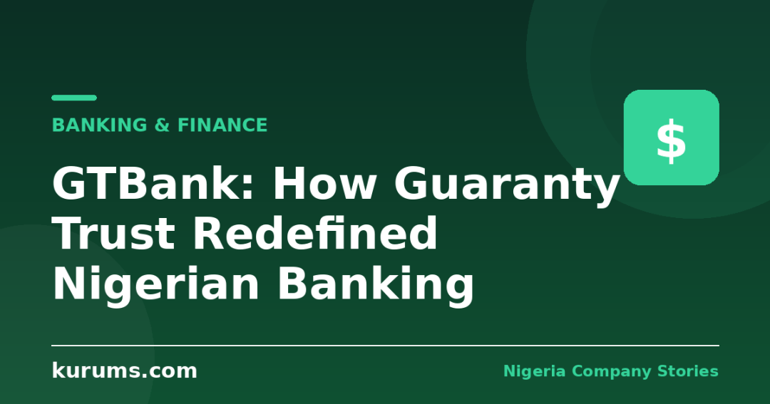 GTBank: How Guaranty Trust Redefined Nigerian Banking