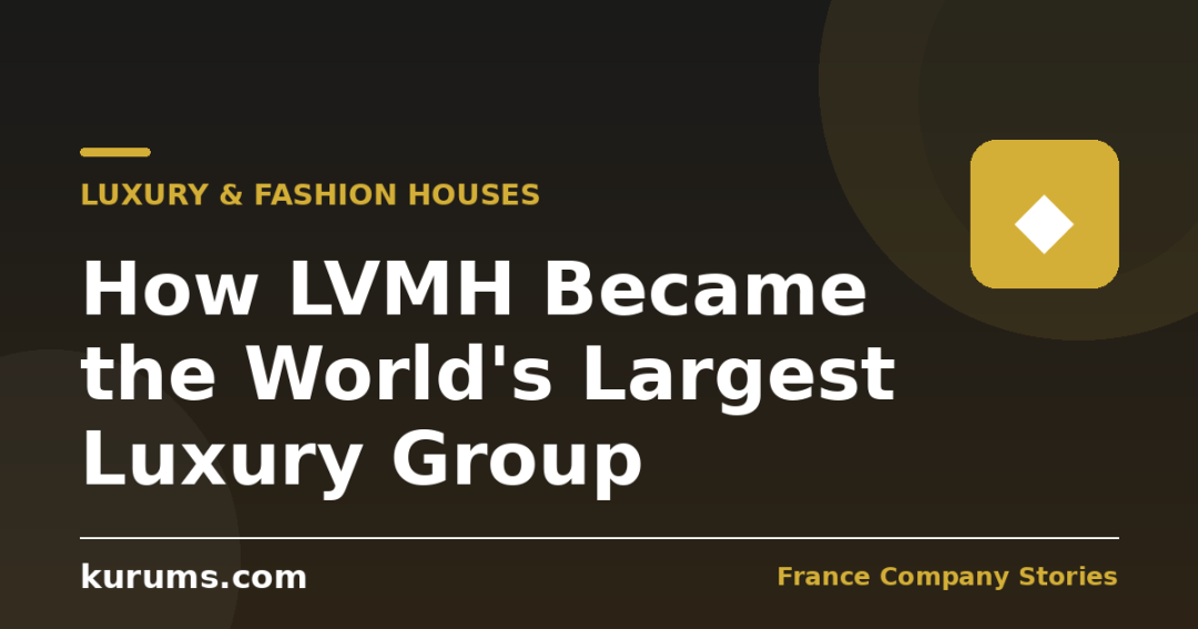 How LVMH Became the World’s Largest Luxury Group