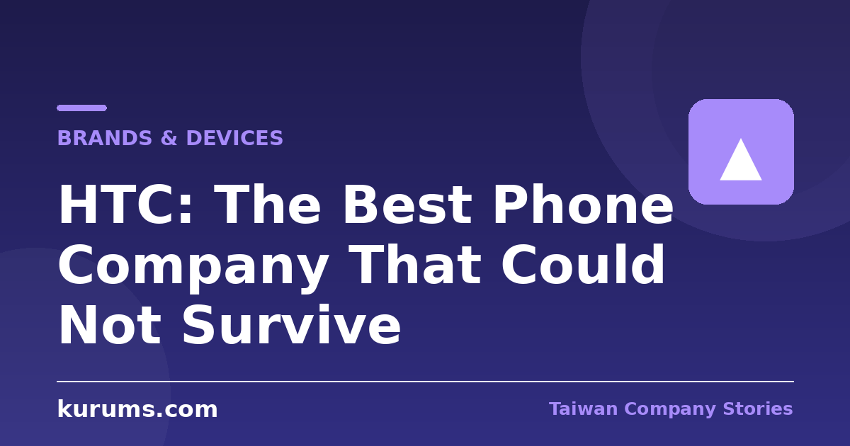 HTC: The Best Phone Company That Could Not Survive