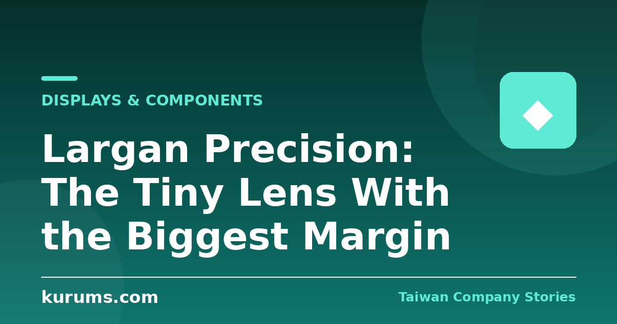 Largan Precision: The Tiny Lens With the Biggest Margin