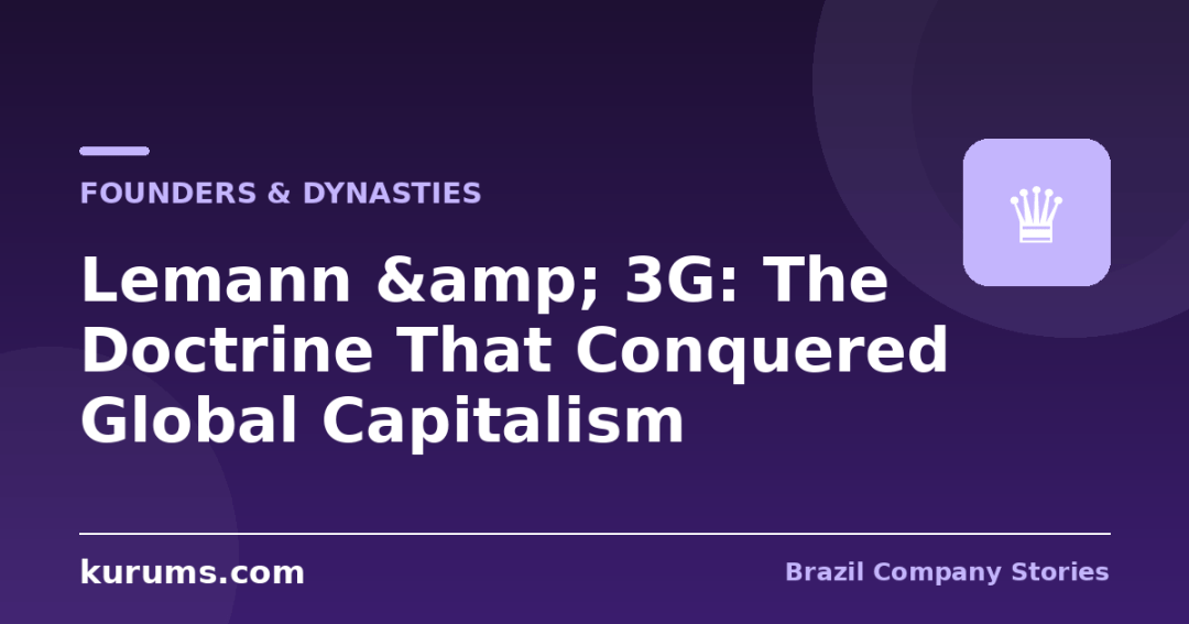 Lemann & 3G: The Doctrine That Conquered Global Capitalism