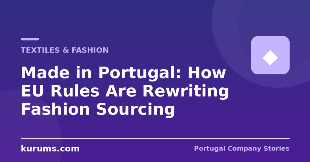 Made in Portugal: How EU Rules Are Rewriting Fashion Sourcing