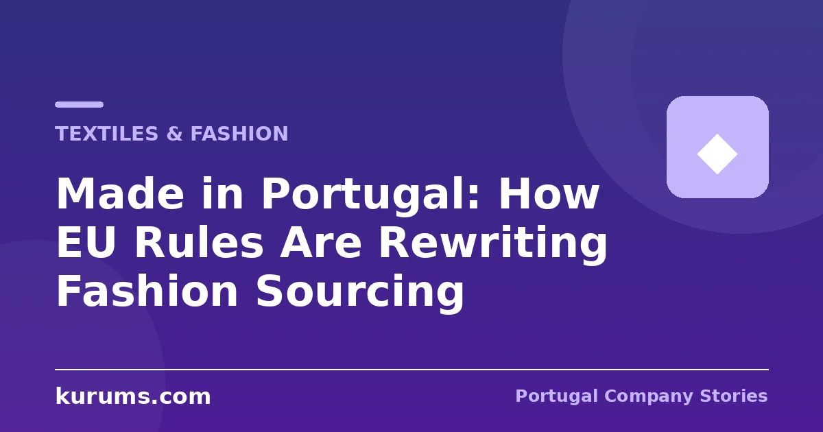 Made in Portugal: How EU Rules Are Rewriting Fashion Sourcing