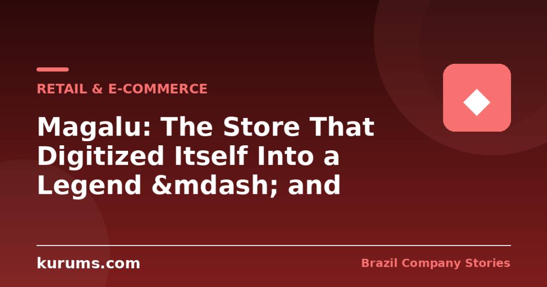 Magalu: The Store That Digitized Itself Into a Legend &mdash; and Through a Storm