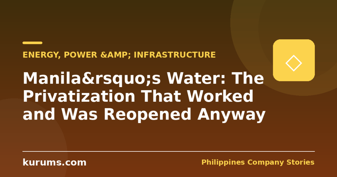 Manila&rsquo;s Water: The Privatization That Worked and Was Reopened Anyway