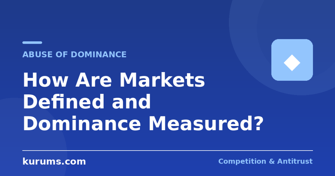 How Do Authorities Define Markets and Measure Dominance?