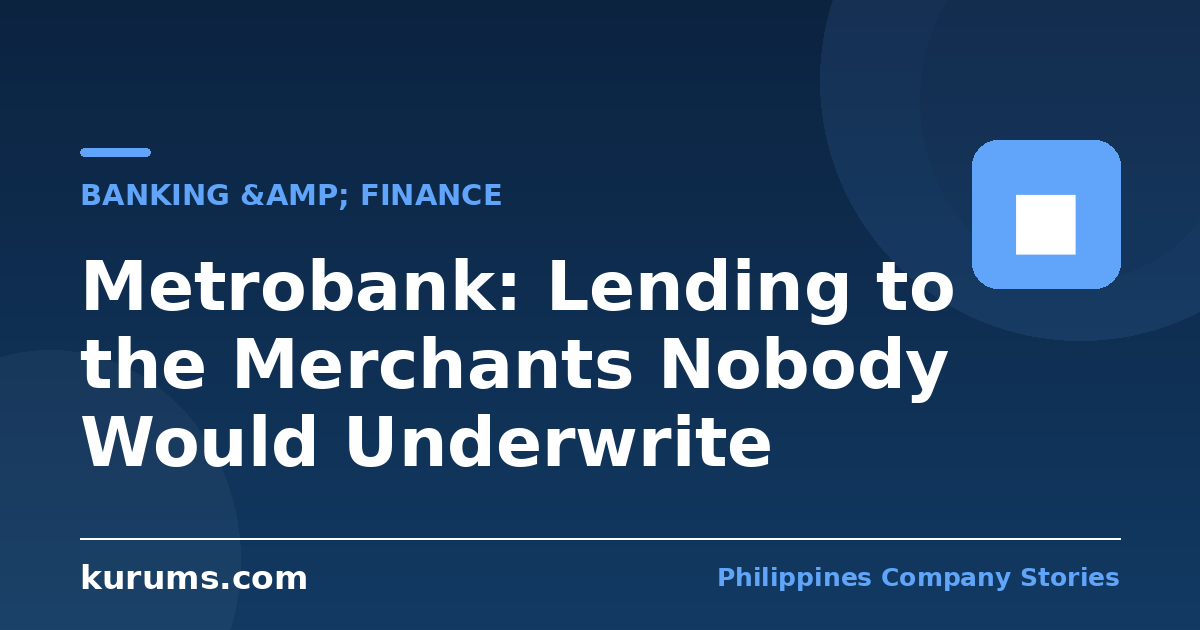 Metrobank: Lending to the Merchants Nobody Would Underwrite