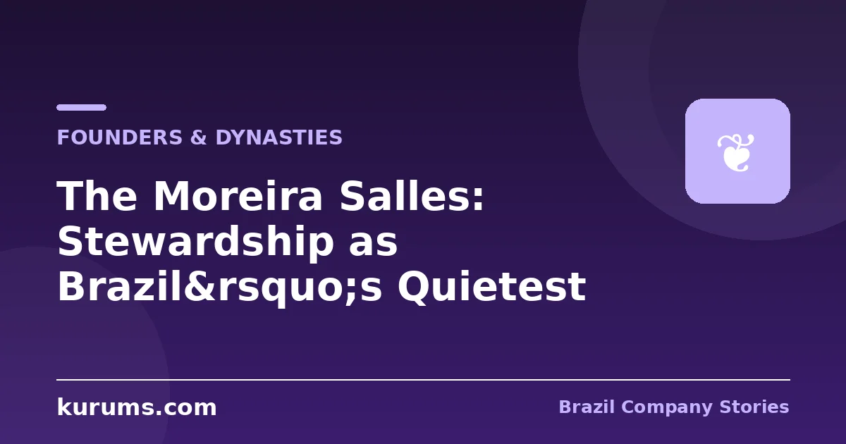 The Moreira Salles: Stewardship as Brazil’s Quietest Superpower