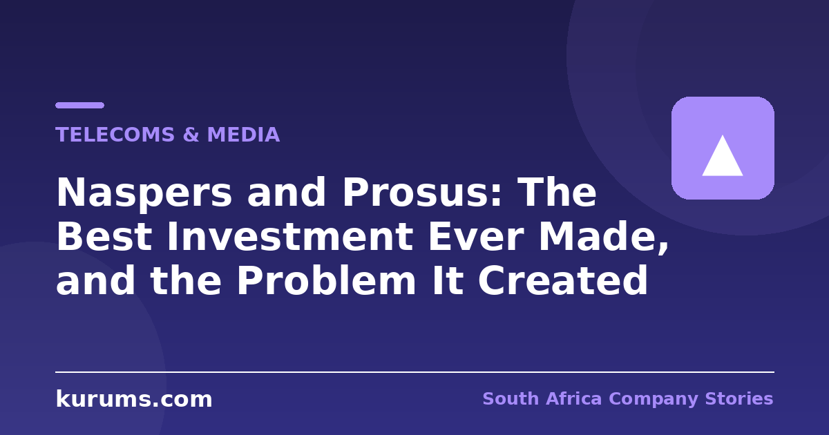 Naspers and Prosus: The Best Investment Ever Made, and the Problem It Created
