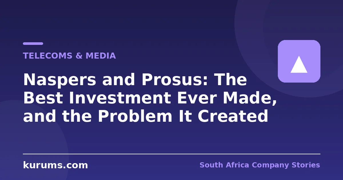 Naspers and Prosus: The Best Investment Ever Made, and the Problem It Created