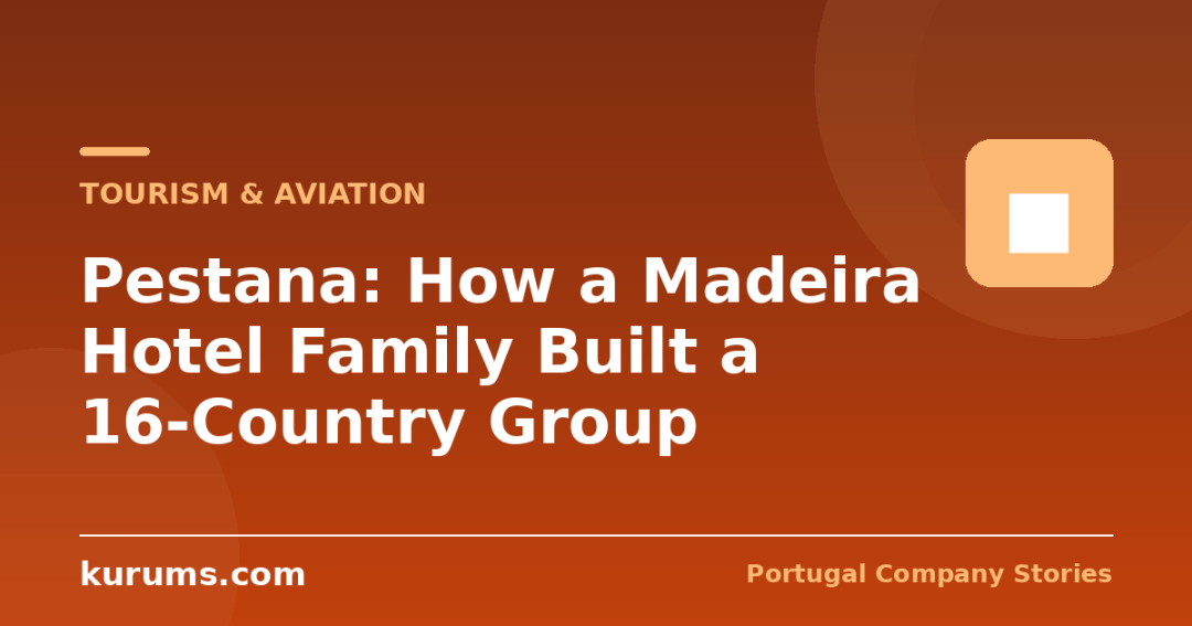Pestana: How a Madeira Hotel Family Built a 16-Country Group