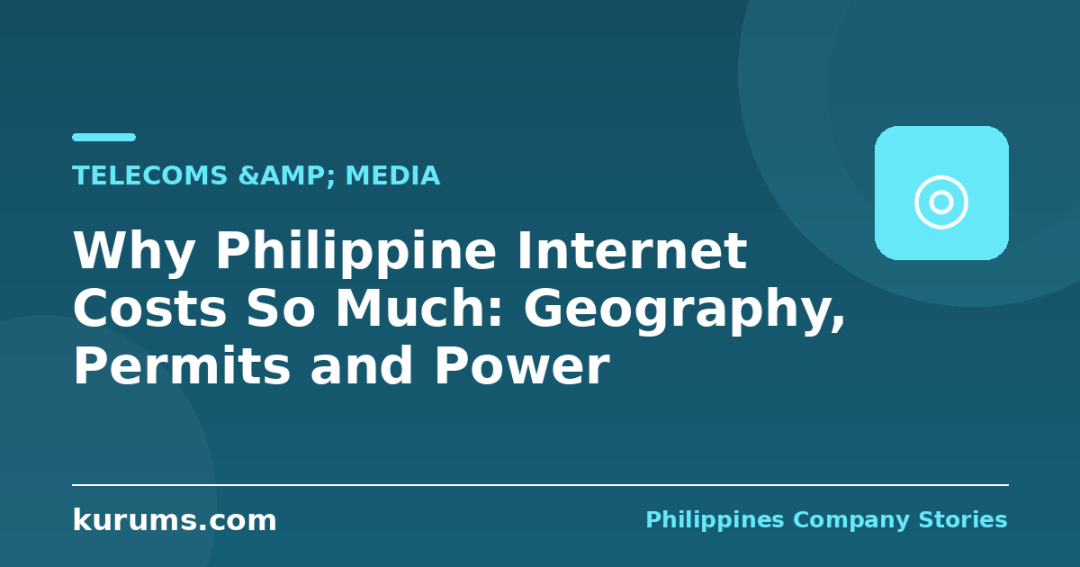 Why Philippine Internet Costs So Much: Geography, Permits and Power