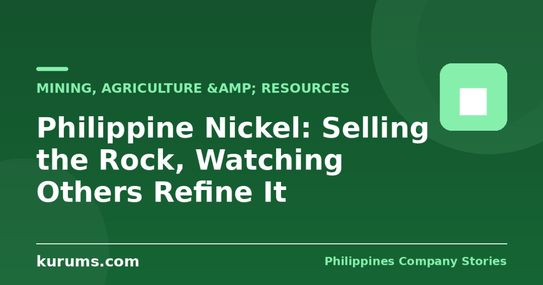 Philippine Nickel: Selling the Rock, Watching Others Refine It