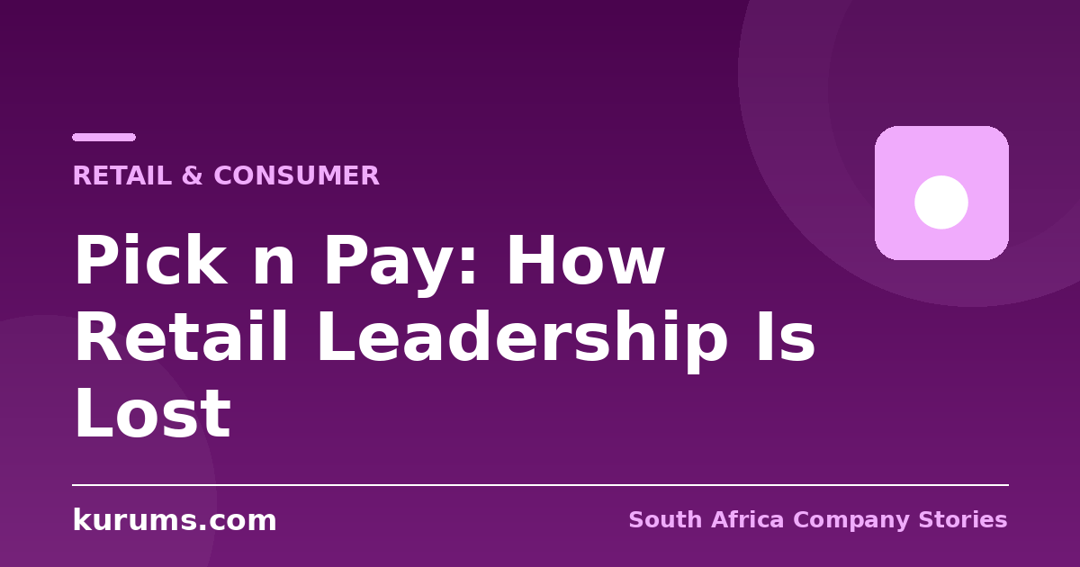 Pick n Pay: How Retail Leadership Is Lost