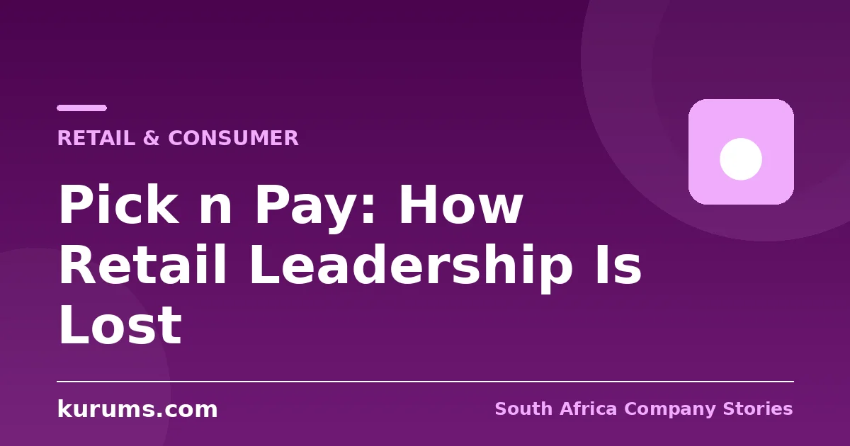 Pick n Pay: How Retail Leadership Is Lost
