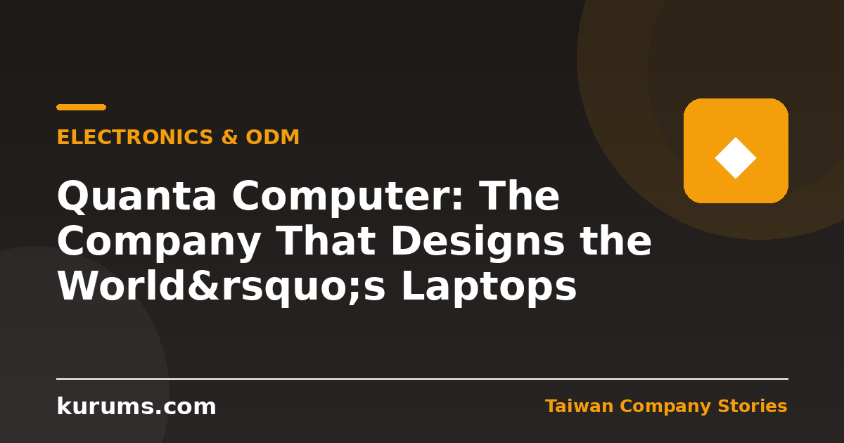 Quanta Computer: The Company That Designs the World’s Laptops