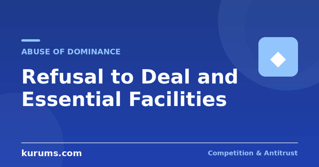Refusal to Deal and Essential Facilities: When Must Dominant Firms Share?