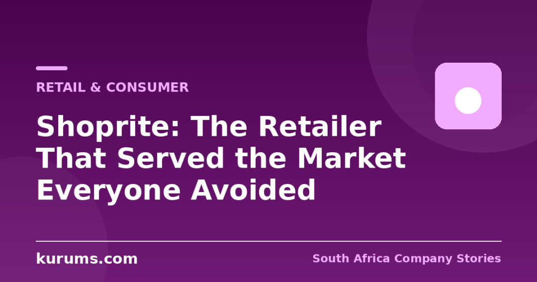 Shoprite: The Retailer That Served the Market Everyone Avoided
