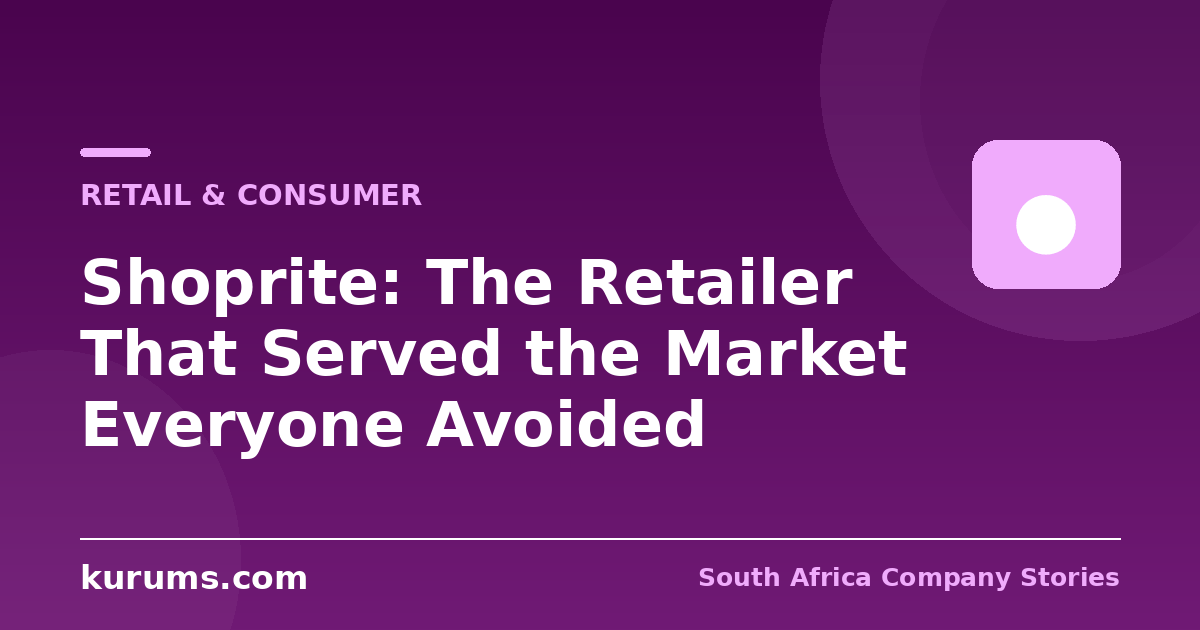 Shoprite: The Retailer That Served the Market Everyone Avoided