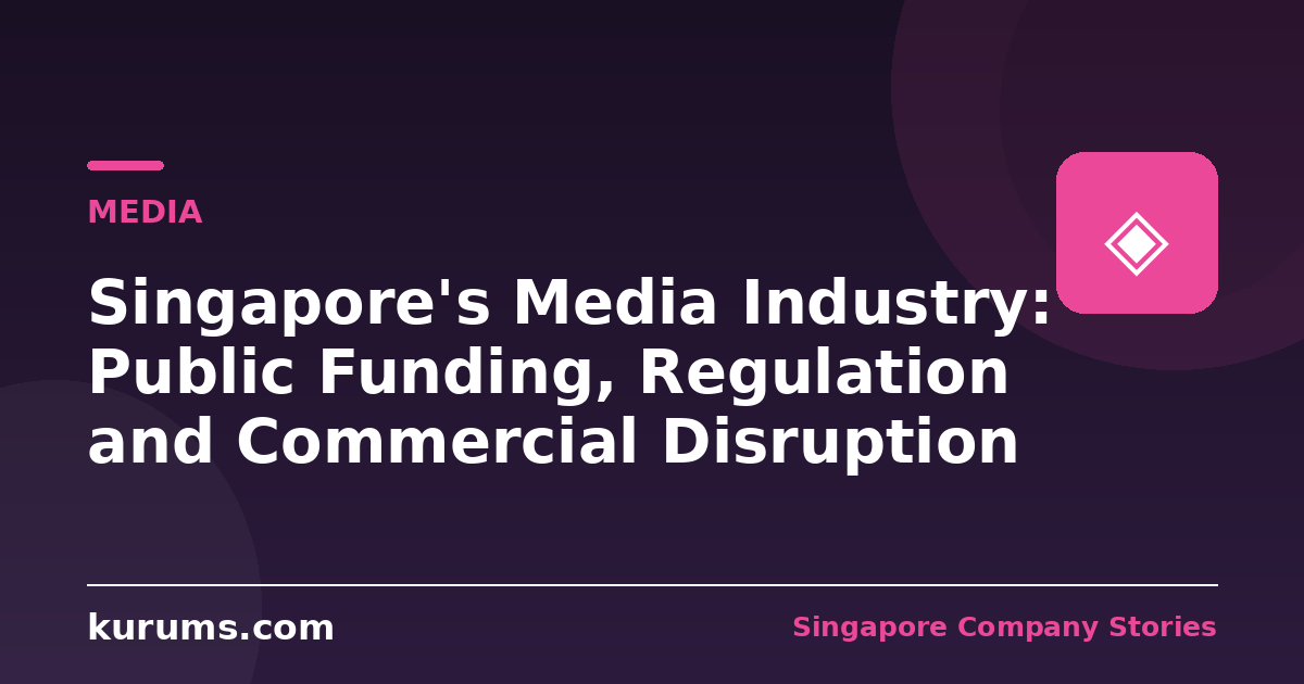 Singapore's Media Industry: Public Funding, Regulation and Commercial Disruption