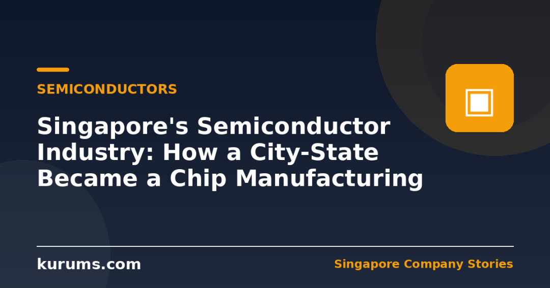 Singapore’s Semiconductor Industry: How a City-State Became a Chip Manufacturing Hub