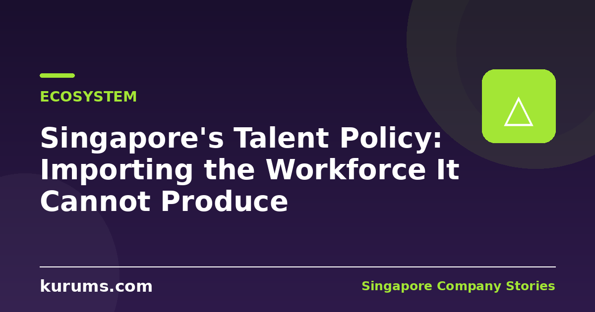 Singapore's Talent Policy: Importing the Workforce It Cannot Produce