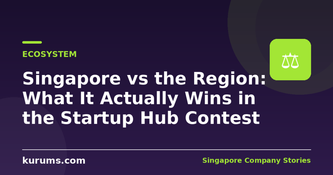 Singapore vs the Region: What It Actually Wins in the Startup Hub Contest