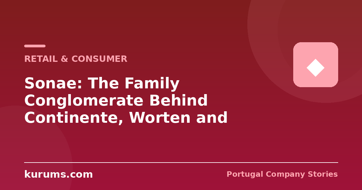 Sonae: The Family Conglomerate Behind Continente, Worten and Sierra