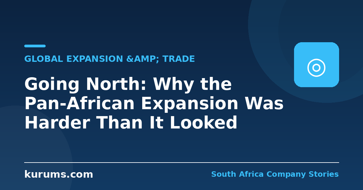 Going North: Why the Pan-African Expansion Was Harder Than It Looked