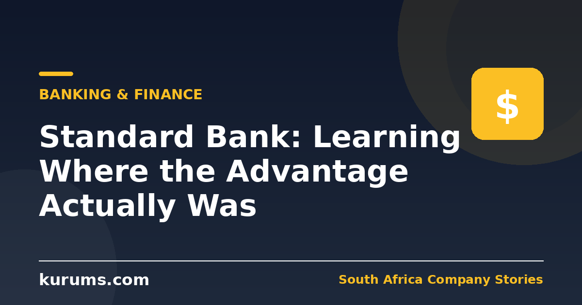 Standard Bank: Learning Where the Advantage Actually Was