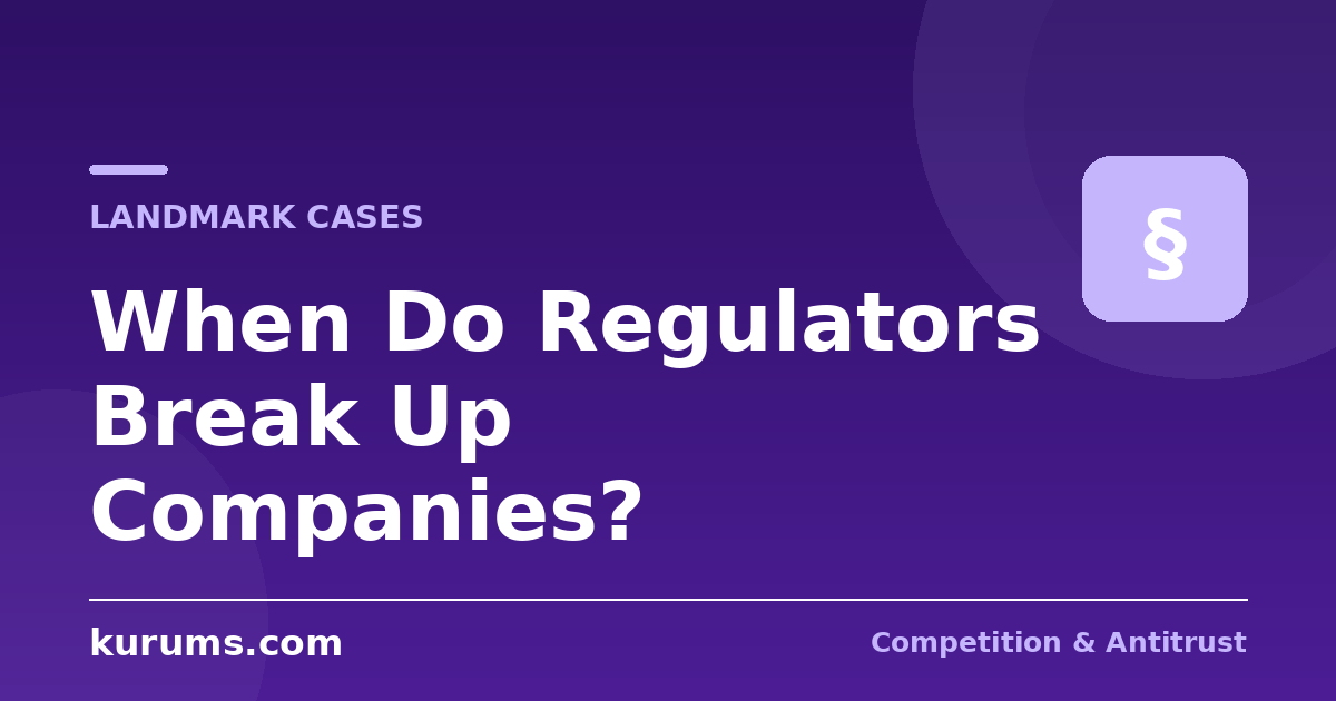 From Standard Oil to AT&T: When Do Regulators Break Up Companies?
