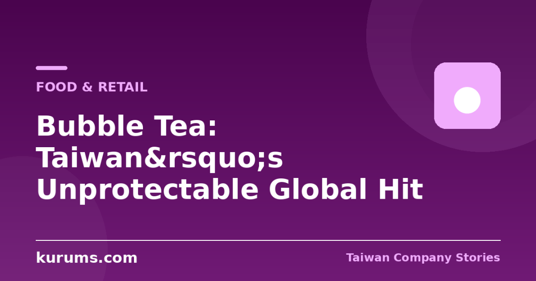 Bubble Tea: Taiwan&rsquo;s Unprotectable Global Hit