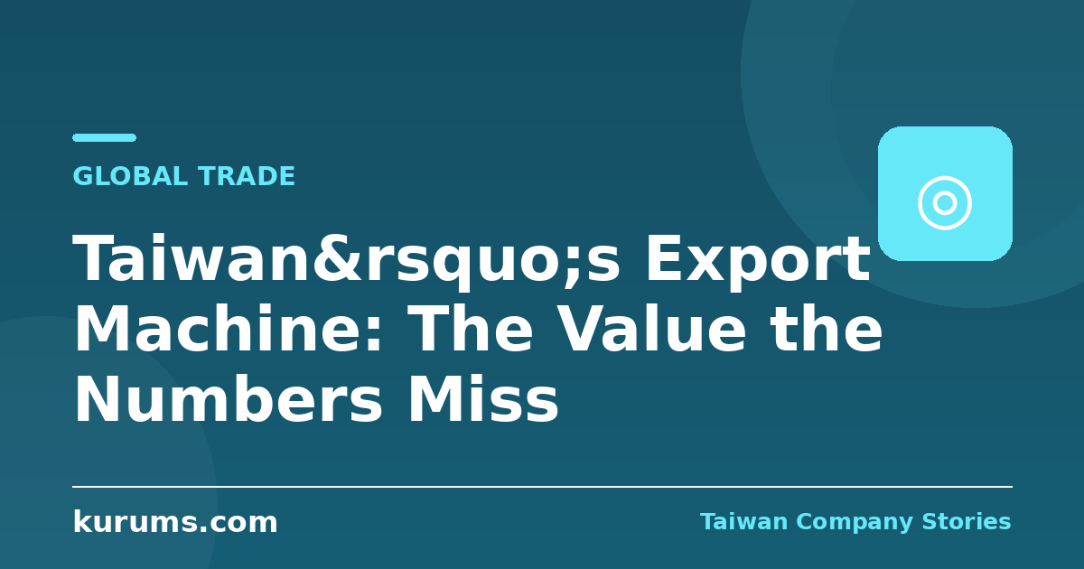 Taiwan’s Export Machine: The Value the Numbers Miss