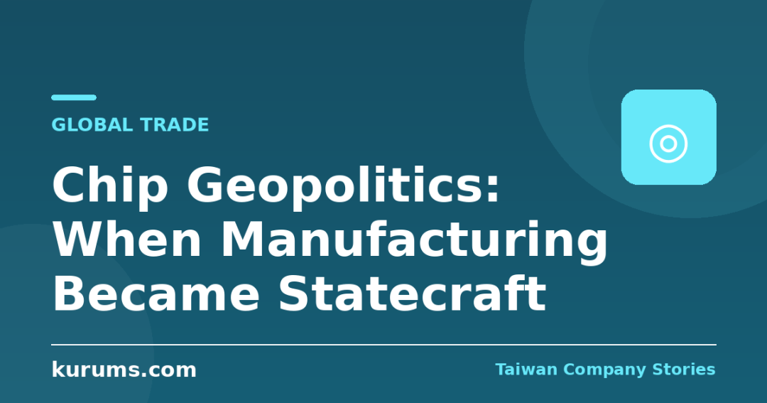 Chip Geopolitics: When Manufacturing Became Statecraft